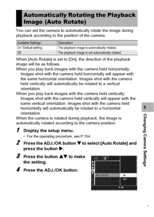 Page 179177
Changing Camera Settings5 You can set the camera to automatically rotate the image during 
playback according to the position of the camera.
When [Auto Rotate] is set to [On], the direction of the playback 
image will be as follows.
When you play back images with the camera held horizontally:
Images shot with the camera held horizontally will appear with 
the same horizontal orientation. Images shot with the camera 
held vertically will automatically be rotated to a vertical 
orientation.
When you...