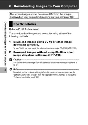 Page 186184
6
Downloading Images to Your Computer
6 Downloading Images to Your Computer
Refer to P.199 for Macintosh.
You can download images to a computer using either of the 
following methods.
1 Download images using DL-10 or other image 
download software.
To use DL-10, you must install the software from the supplied CD-ROM (GP.186).
2 Download images without using DL-10 or other 
image download software. (GP.196)...