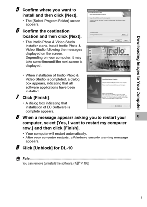 Page 191189
6
Downloading Images to Your Computer
5Confirm where you want to 
install and then click [Next].
• The [Select Program Folder] screen 
appears.
6Confirm the destination 
location and then click [Next].
• The Irodio Photo & Video Studio 
installer starts. Install Irodio Photo & 
Video Studio following the messages 
displayed on the screen.
Depending on your computer, it may 
take some time until the next screen is 
displayed.
• When installation of Irodio Photo & 
Video Studio is completed, a dialog...