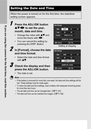 Page 3432
If you are using the camera for the first time, read this section.1Press the ADJ./OK button 
!#$ to set the year, 
month, date and time.
• Change the value with ! and 
move the frame with #$.
• You can cancel the setting by 
pressing the DISP. Button.
2In [Format], choose the date 
and time format.
• Select the date and time format 
with !.
3Check the display and then 
press the ADJ./OK button.
• The date is set.
Note...