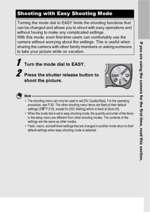 Page 45If you are using the camera for the first time, read this section.
43
1Turn the mode dial to EASY.
2Press the shutter release button to 
shoot the picture.
Note ---------------------------------------------------------------------------------------------------•The shooting menu can only be used to set [Pic Quality/Size]. For the operating 
procedure, see P.83. The other shooting menu items are fixed at their default 
settings (GP.213), except for [ISO Setting] which is fixed at [Auto-Hi].
•When the mode...