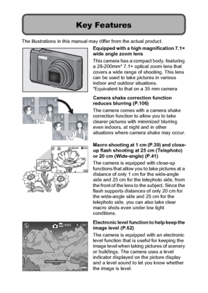 Page 75
The illustrations in this manual may differ from the actual product.
Equipped with a high magnification 7.1× 
wide angle zoom lens
This camera has a compact body, featuring 
a 28-200mm* 7.1× optical zoom lens that 
covers a wide range of shooting. This lens 
can be used to take pictures in various 
indoor and outdoor situations.
*Equivalent to that on a 35 mm camera
Camera shake correction function 
reduces blurring (P.106)
The camera comes with a camera shake 
correction function to allow you to take...