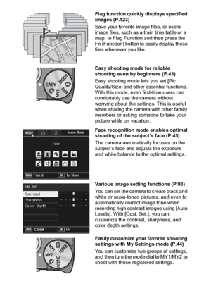 Page 86
Flag function quickly displays specified 
images (P.123)
Save your favorite image files, or useful 
image files, such as a train time table or a 
map, to Flag Function and then press the 
Fn (Function) button to easily display these 
files whenever you like.
Easy shooting mode for reliable 
shooting even by beginners (P.43)
Easy shooting mode lets you set [Pic 
Quality/Size] and other essential functions. 
With this mode, even first-time users can 
comfortably use the camera without 
worrying about the...