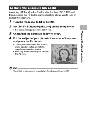 Page 7775
Various Shooting Functions1 Assigning [AE Lock] to the Fn (Function) button (GP.162) and 
then pressing the Fn button during shooting allows you to lock or 
cancel the exposure.
1Turn the mode dial to 5 or SCENE.
2Set [Set Fn Button] to [AE Lock] on the setup menu.
• For the operating procedure, see P.162.
3Check that the camera is ready to shoot.
4Put the subject of your photo in the center of the screen 
and press the Fn button.
• The exposure is locked and the AEL 
mark, aperture value, and shutter...