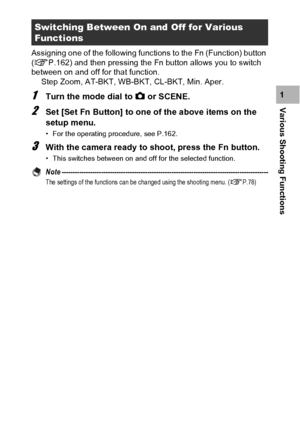 Page 7977
Various Shooting Functions1 Assigning one of the following functions to the Fn (Function) button 
(GP.162) and then pressing the Fn button allows you to switch 
between on and off for that function.
Step Zoom, AT-BKT, WB-BKT, CL-BKT, Min. Aper.1Turn the mode dial to 5 or SCENE.
2Set [Set Fn Button] to one of the above items on the 
setup menu.
• For the operating procedure, see P.162.
3With the camera ready to shoot, press the Fn button.
• This switches between on and off for the selected function....