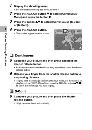 Page 9290
Various Shooting Functions1
1Display the shooting menu.
• For information on using the menu, see P.81.
2Press the ADJ./OK button  to select [Continuous 
Mode] and press the button $.
3Press the button ! to select [Continuous], [S-Cont], 
or [M-Cont].
4Press the ADJ./OK button.
• The symbol appears on the screen.
 Continuous
5Compose your picture and then press and hold the 
shutter release button.
• Pictures continue to be taken for as long as you hold down the shutter 
release button.
6Release your...