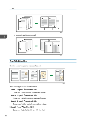 Page 68• Originals read from right to left
One-Sided Combine
Combine several pages onto one side of a sheet.
There are six types of One-Sided Combine.
1 Sided 2 Originals 
 Combine 1 Side
Copies two 1-sided originals to one side of a sheet.
1 Sided 4 Originals   Combine 1 Side
Copies four 1-sided originals to one side of a sheet.
1 Sided 8 Originals   Combine 1 Side
Copies eight 1-sided originals to one side of a sheet.
2 Sided 2 Pages   Combine 1 Side
Copies one 2-sided original to one side of a sheet.
3....