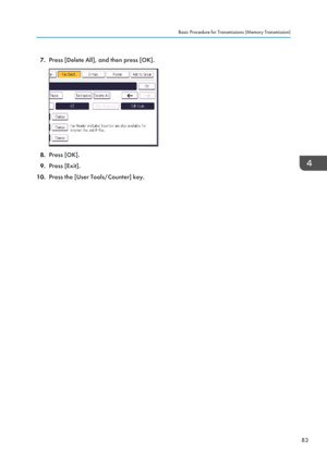 Page 857.
Press [Delete All], and then press [OK]. 8.
Press [OK].
9. Press [Exit].
10. Press the [User Tools/Counter] key. Basic Procedure for Transmissions (Memory Transmission)
83  