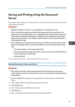 Page 115Saving and Printing Using the Document
Server
The Document Server enables you to store documents on the machine's hard disk, and allows you to edit
and print them as necessary.
• Applications with their own drivers, such as PageMaker, do not support this function.
• Do not cancel the file transfer process while the data is being sent to the Document Server. The process may not be canceled properly. If you accidentally cancel a print job, use the control panelof the machine to delete the transferred...