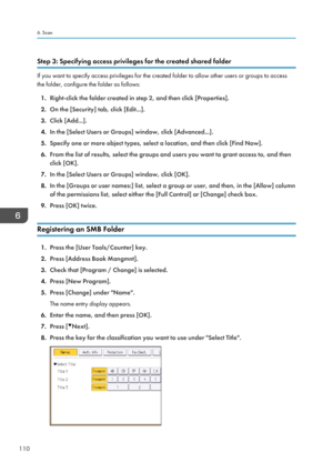 Page 120Step 3: Specifying access privileges for the created shared folder
If you want to specify access privileges for the created folder to allow other users or groups to access
the folder, configure the folder as follows:
1. Right-click the folder created in step 2, and then click [Properties].
2. On the [Security] tab, click [Edit...].
3. Click [Add...].
4. In the [Select Users or Groups] window, click [Advanced...].
5. Specify one or more object types, select a location, and then click [Find Now].
6. From...