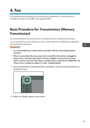 Page 934. Fax
This chapter describes frequently used facsimile functions and operations. For the information not
included in this chapter, see Fax
 on the supplied CD-ROM.
Basic Procedure for Transmissions (Memory
Transmission)
This section describes the basic procedure for transmitting documents using Memory Transmission.
You can specify the fax, IP-Fax, Internet Fax, e-mail, or folder destinations. Multiple types of destination
can be specified simultaneously.
• It is recommended that you call the receivers...