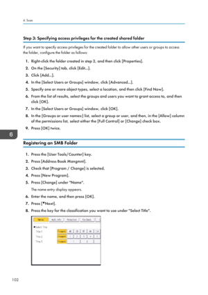 Page 112Step 3: Specifying access privileges for the created shared folder
If you want to specify access privileges for the created folder to allow other users or groups to access
the folder, configure the folder as follows:
1. Right-click the folder created in step 2, and then click [Properties].
2. On the [Security] tab, click [Edit...].
3. Click [Add...].
4. In the [Select Users or Groups] window, click [Advanced...].
5. Specify one or more object types, select a location, and then click [Find Now].
6. From...