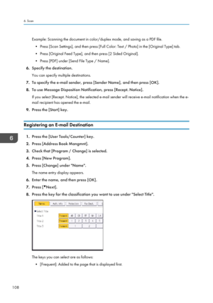 Page 118Example: Scanning the document in color/duplex mode, and saving as a PDF file.• Press [Scan Settings], and then press [Full Color: Text / Photo] in the [Original Type] tab.
• Press [Original Feed Type], and then press [2 Sided Original].
• Press [PDF] under [Send File Type / Name].
6. Specify the destination.
You can specify multiple destinations.
7. To specify the e-mail sender, press [Sender Name], and then press [OK].
8. To use Message Disposition Notification, press [Recept. Notice].
If you select...