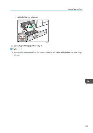 Page 135• Left half of the tray pulled out
3.Carefully push the paper tray fully in.
• You can load paper even if Tray 1 is in use. It is okay to pull out the left half of the tray while Tray 1
is in use.
Loading Paper into Tray 1
125CVA003    