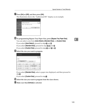 Page 173Special Senders to Treat Differently
165
4
GPress [On] or [Off], and then press [OK].
The illustration shows the “Authorized RX” display as an example.
HTo programming Bypass Tray Paper Size, press [Bypass Tray Paper Size].
You can select a size from [Auto Detect], [Standard Size], or [Custom Size].
If you select [Auto Detect], proceed to steps
I and N.
If you select [Standard Size], proceed to steps
I, J and N.
If you select [Custom Size], proceed to steps
I and K to N.
ISelect the size you want to...