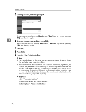 Page 182Facsimile Features
174
4
JEnter a password, and then press [OK].
If you make a mistake, press [Clear] or the {Clear/Stop} key before pressing
[OK], and then try again.
KRe-enter the password, and then press [OK].
If you make a mistake, press [Clear] or the {Clear/Stop} key before pressing
[OK], and then try again.
LPress [OK].
MPress [Exit].
NPress the {User Tools/Counter} key.
Note
❒You can edit boxes in the same way you program them. However, boxes
that are being used cannot be edited.
❒If a...