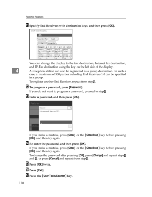 Page 186Facsimile Features
178
4
KSpecify End Receivers with destination keys, and then press [OK].
You can change the display to the fax destination, Internet fax destination,
and IP-Fax destination using the key on the left side of the display.
A reception station can also be registered as a group destination. In such a
case, a maximum of 500 parties including End Receivers 1-5 can be specified
in a group.
To register another End Receiver, repeat from step
J.
LTo program a password, press [Password].
If you do...