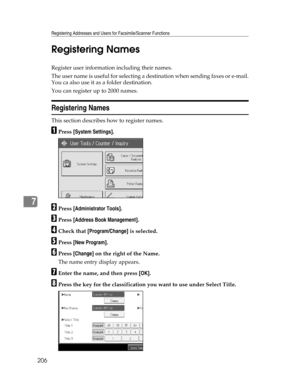 Page 214Registering Addresses and Users for Facsimile/Scanner Functions
206
7Registering Names
Register user information including their names.
The user name is useful for selecting a destination when sending faxes or e-mail.
You ca also use it as a folder destination.
You can register up to 2000 names.
Registering Names
This section describes how to register names.
APress [System Settings].
BPress [Administrator Tools].
CPress [Address Book Management].
DCheck that [Program/Change] is selected.
EPress [New...