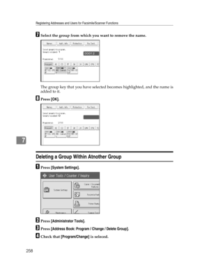 Page 266Registering Addresses and Users for Facsimile/Scanner Functions
258
7
GSelect the group from which you want to remove the name.
The group key that you have selected becomes highlighted, and the name is
added to it.
HPress [OK].
Deleting a Group Within Atnother Group
APress [System Settings].
BPress [Administrator Tools].
CPress [Address Book: Program / Change / Delete Group].
DCheck that [Program/Change] is seleced. 