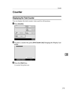 Page 281Counter
273
8 Counter
Displaying the Total Counter
You can display the total counter value used for all functions.
APress [Counter].
BTo print a counter list, press [Print Counter List].Changing the Display Lan-
guage
CPress the {Start} key.
A counter list prints out. 