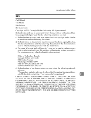 Page 297Information about Installed Software
289
9
SASL
CMU libsasl
Tim Martin
Rob Earhart
Rob Siemborski
Copyright (c) 2001 Carnegie Mellon University. All rights reserved.
Redistribution and use in source and binary forms, with or without modifica-
tion, are permitted provided that the following conditions are met:
ARedistributions of source code must retain the above copyright notice, this list
of conditions and the following disclaimer. 
BRedistributions in binary form must reproduce the above copyright...