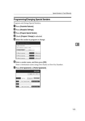 Page 175Special Senders to Treat Differently
165
4
Programming/Changing Special Senders
Program and change Special Senders.
APress [Facsimile Features].
BPress [Reception Settings].
CPress [Program Special Sender].
DCheck [Program / Change] is selected.
ESelect the sender to program or change.
FEnter a sender name, and then press [OK].
Enter a destination name using Own Name or Own Fax Number.
GPress [Full Agreement] or [Partial Agreement]. 