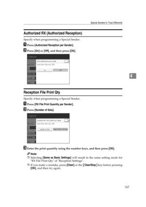 Page 177Special Senders to Treat Differently
167
4
Authorized RX (Authorized Reception)
Specify when programming a Special Sender.
APress [Authorized Reception per Sender].
BPress [On] or [Off], and then press [OK].
Reception File Print Qty
Specify when programming a Special Sender.
APress [RX File Print Quantity per Sender].
BPress [Number of Sets].
CEnter the print quantity using the number keys, and then press [OK].
Note
❒Selecting [Same as Basic Settings] will result in the same setting made for
RX File...