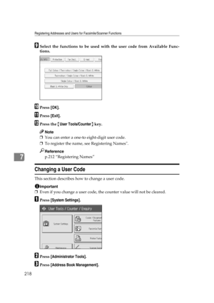 Page 228Registering Addresses and Users for Facsimile/Scanner Functions
218
7
ISelect the functions to be used with the user code from Available Func-
tions.
JPress [OK].
KPress [Exit].
LPress the {User Tools/Counter} key.
Note
❒You can enter a one-to eight-digit user code.
❒To register the name, see Registering Names.
Reference
p.212 “Registering Names”
Changing a User Code
This section describes how to change a user code.
Important
❒Even if you change a user code, the counter value will not be cleared.
APress...