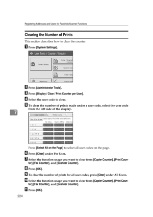 Page 234Registering Addresses and Users for Facsimile/Scanner Functions
224
7
Clearing the Number of Prints
This section describes how to clear the counter.
APress [System Settings].
BPress [Administrator Tools].
CPress [Display / Clear / Print Counter per User].
DSelect the user code to clear.
ETo clear the number of prints made under a user code, select the user code
from the left side of the display.
Press [Select All on the Page] to select all user codes on the page.
FPress [Clear] under Per User.
GSelect...