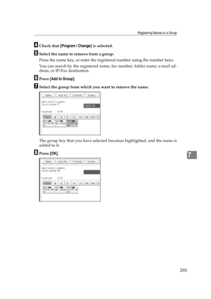 Page 275Registering Names to a Group
265
7
DCheck that [Program / Change] is selected.
ESelect the name to remove from a group.
Press the name key, or enter the registered number using the number keys.
You can search by the registered name, fax number, folder name, e-mail ad-
dress, or IP-Fax destination.
FPress [Add to Group].
GSelect the group from which you want to remove the name.
The group key that you have selected becomes highlighted, and the name is
added to it.
HPress [OK]. 