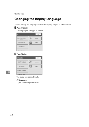 Page 288Other User Tools
278
8Changing the Display Language
You can change the language used on the display. English is set as default.
APress [Français].
The language is changed to French.
BPress [Sortie].
The menu appears in French.
Reference
p.3 “Accessing User Tools” 