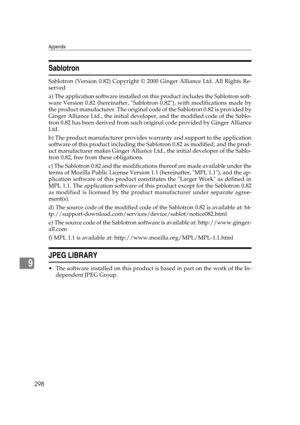 Page 308Appendix
298
9
Sablotron
Sablotron (Version 0.82) Copyright © 2000 Ginger Alliance Ltd. All Rights Re-
served
a) The application software installed on this product includes the Sablotron soft-
ware Version 0.82 (hereinafter, Sablotron 0.82), with modifications made by
the product manufacturer. The original code of the Sablotron 0.82 is provided by
Ginger Alliance Ltd., the initial developer, and the modified code of the Sablo-
tron 0.82 has been derived from such original code provided by Ginger...
