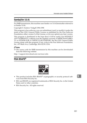 Page 311Information about Installed Software
301
9
Samba(Ver 3.0.4)
For SMB transmission, this machine uses Samba ver 3.0.4 (hereinafter referred to
as Samba 3.0.4).
Copyright © Andrew Tridgell 1994-1998
This program is free software; you can redistribute it and/or modify it under the
terms of the GNU General Public License as published by the Free Software
Foundation; either version 2 of the License, or (at your option) any later version.
This program is distributed in the hope that it will be useful, but...