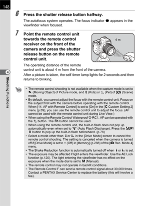 Page 150148
Shooting Functions4
6Press the shutter release button halfway.
The autofocus system operates. The focus indicator ] appears in the 
viewfinder when focused.
7Point the remote control unit 
towards the remote control 
receiver on the front of the 
camera and press the shutter 
release button on the remote 
control unit.
The operating distance of the remote 
control unit is about 4 m from the front of the camera.
After a picture is taken, the self-timer lamp lights for 2 seconds and then 
returns to...