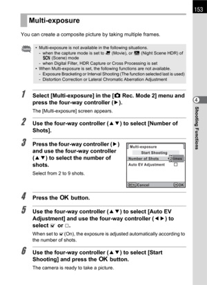 Page 155153
Shooting Functions4 You can create a composite picture by taking multiple frames.1Select [Multi-exposure] in the [A Rec. Mode 2] menu and 
press the four-way controller (5).
The [Multi-exposure] screen appears.
2Use the four-way controller (23) to select [Number of 
Shots].
3Press the four-way controller (5) 
and use the four-way controller 
(23) to select the number of 
shots.
Select from 2 to 9 shots.
4Press the 4 button.
5Use the four-way controller (23) to select [Auto EV 
Adjustment] and use the...