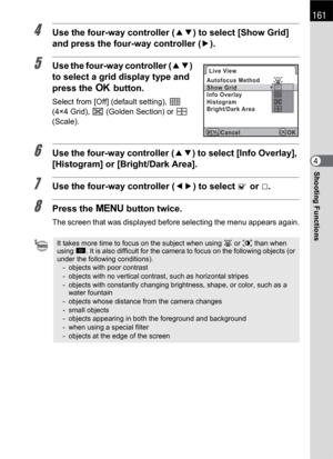 Page 163161
Shooting Functions4
4Use the four-way controller (23) to select [Show Grid] 
and press the four-way controller (5).
5Use the four-way controller (23) 
to select a grid display type and 
press the 4 button.
Select from [Off] (default setting), e 
(4×4 Grid), f (Golden Section) or g 
(Scale).
6Use the four-way controller (23) to select [Info Overlay], 
[Histogram] or [Bright/Dark Area]. 
7Use the four-way controller (45) to select O or P.
8Press the 3 button twice.
The screen that was displayed before...