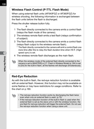 Page 188186
Using the Flash5
Wireless Flash Control (P-TTL Flash Mode)
When using external flash units (AF540FGZ or AF360FGZ) for 
wireless shooting, the following information is exchanged between 
the flash units before the flash is discharged.
Press the shutter release button fully.
                     È
1 The flash directly connected to the camera emits a control flash 
(relays the flash mode of the camera).
2 The wireless remote flash emits a test flash (relays confirmation 
of subject).
3 The flash...