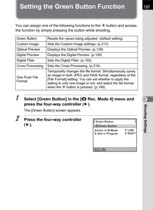 Page 199197
Shooting Settings6
Setting the Green Button Function 
You can assign one of the following functions to the | button and access 
the function by simply pressing the button while shooting.
1Select [Green Button] in the [ARec. Mode 4] menu and 
press the four-way controller (5).
The [Green Button] screen appears.
2Press the four-way controller 
(5).
Green Button Resets the values being adjusted. (default setting)
Custom Image Sets the Custom Image settings. (p.213)
Optical Preview Displays the Optical...