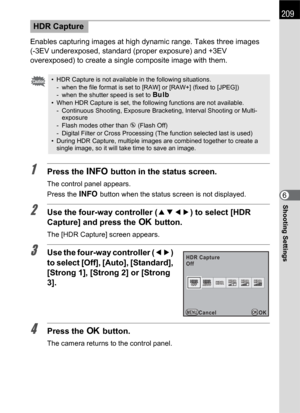 Page 211209
Shooting Settings6 Enables capturing images at high dynamic range. Takes three images 
(-3EV underexposed, standard (proper exposure) and +3EV 
overexposed) to create a single composite image with them.
1Press the M button in the status screen.
The control panel appears.
Press the M button when the status screen is not displayed.
2Use the four-way controller (2345) to select [HDR 
Capture] and press the 4 button.
The [HDR Capture] screen appears.
3Use the four-way controller (45) 
to select [Off],...