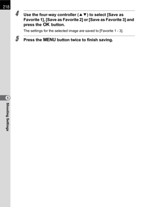 Page 220218
Shooting Settings6
4Use the four-way controller (23) to select [Save as 
Favorite 1], [Save as Favorite 2] or [Save as Favorite 3] and 
press the 4 button.
The settings for the selected image are saved to [Favorite 1 - 3].
5Press the 3 button twice to finish saving. 