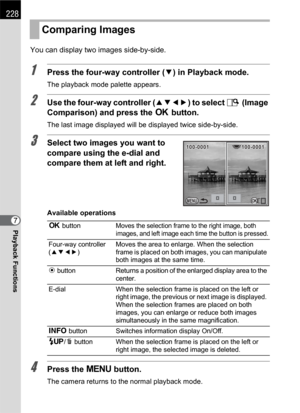 Page 230228
Playback Functions7You can display two images side-by-side.
1Press the four-way controller (3) in Playback mode.
The playback mode palette appears.
2Use the four-way controller (2345) to select g(Image 
Comparison) and press the 4 button.
The last image displayed will be displayed twice side-by-side.
3Select two images you want to 
compare using the e-dial and 
compare them at left and right.
Available operations
4Press the 3 button.
The camera returns to the normal playback mode.
Comparing Images
4...