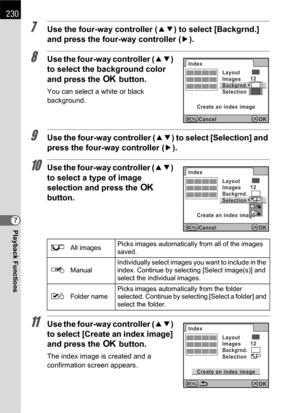 Page 232230
Playback Functions7
7Use the four-way controller (23) to select [Backgrnd.] 
and press the four-way controller (5).
8Use the four-way controller (23) 
to select the background color 
and press the 4 button.
You can select a white or black 
background.
9Use the four-way controller (23) to select [Selection] and 
press the four-way controller (5).
10Use the four-way controller (23) 
to select a type of image 
selection and press the 4 
button.
11Use the four-way controller (23) 
to select [Create an...