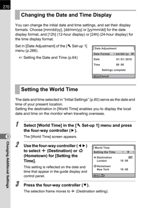 Page 272270
Changing Additional Settings9You can change the initial date and time settings, and set their display 
formats. Choose [mm/dd/yy], [dd/mm/yy] or [yy/mm/dd] for the date 
display format, and [12h] (12-hour display) or [24h] (24-hour display) for 
the time display format.
Set in [Date Adjustment] of the [R Set-up 1] 
menu (p.266).
1 Setting the Date and Time (p.64)
The date and time selected in “Initial Settings” (p.60) serve as the date and 
time of your present location.
Setting the destination in...