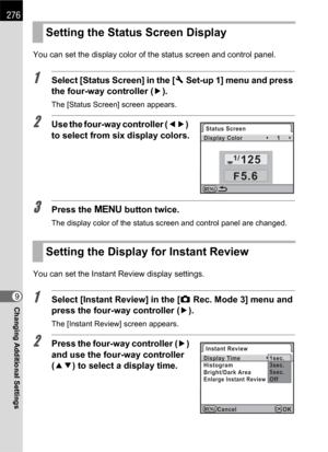 Page 278276
Changing Additional Settings9You can set the display color of the status screen and control panel.
1Select [Status Screen] in the [R Set-up 1] menu and press 
the four-way controller (5).
The [Status Screen] screen appears.
2Use the four-way controller (45)  
to select from six display colors.
3Press the 3 button twice.
The display color of the status screen and control panel are changed.
You can set the Instant Review display settings.
1Select [Instant Review] in the [ARec. Mode 3] menu and 
press...