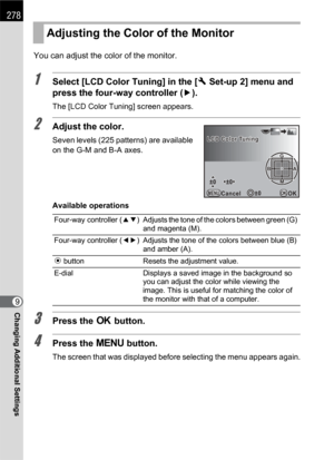 Page 280278
Changing Additional Settings9You can adjust the color of the monitor.
1Select [LCD Color Tuning] in the [RSet-up 2] menu and 
press the four-way controller (5).
The [LCD Color Tuning] screen appears.
2Adjust the color.
Seven levels (225 patterns) are available 
on the G-M and B-A axes.
Available operations
3Press the 4 button.
4Press the 3 button.
The screen that was displayed before selecting the menu appears again.
Adjusting the Color of the Monitor
Four-way controller (23) Adjusts the tone of the...