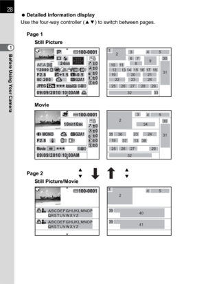 Page 3028
Before Using Your Camera1 Detailed information display
Use the four-way controller (23) to switch between pages.P
09/09/201010:00AM
09/09/201010:00AM
100-0001
1/2000AF.A
12M
G2200ISO
24mm±0 ±0
±0
±0
±0
JPEGAdobeRGB
A1F2.8
F2.8+1.5 -0.5
100-0001
100-0001
DRDR200200
G2 MONO
Movie
10min10sec
±0 ±0
±0
±0
±0A1OFFOFF
3
2
2 2345
4
34
35 36
37 13 385 630
7
89
10 11
12 13 14 15 18
19
1917 16
20
23
2324
24 25 26 27 28 29
27 25 26 2931
30
31 33 32
3221
22 1
45
39
40
41 39
1
Page 1
Still Picture
Movie
Still...