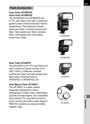 Page 323321
Appendix11 Auto Flash AF540FGZ
Auto Flash AF360FGZ
The AF540FGZ and AF360FGZ are 
P-TTL auto flash units with a maximum 
guide number of 54 and 36 (ISO 100/m), 
respectively. Their features include 
slave-sync flash, contrast-control-sync 
flash, high-speed sync flash, wireless 
flash, slow-speed sync and trailing 
curtain sync flash.
Auto Flash AF200FG
The AF200FG is a P-TTL auto flash unit 
with a maximum guide number of 20 
(ISO 100/m). It features contrast-
control-sync flash and slow-speed sync...