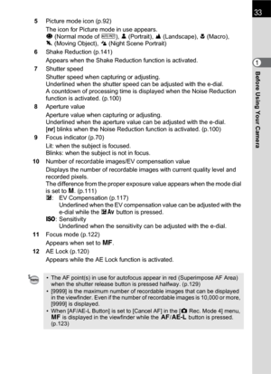 Page 35Before Using Your Camera1
335Picture mode icon (p.92)
The icon for Picture mode in use appears.
U(Normal mode of I), =(Portrait), s(Landscape), q(Macro), 
\(Moving Object), .(Night Scene Portrait)
6Shake Reduction (p.141)
Appears when the Shake Reduction function is activated.
7Shutter speed
Shutter speed when capturing or adjusting.
Underlined when the shutter speed can be adjusted with the e-dial.
A countdown of processing time is displayed when the Noise Reduction 
function is activated. (p.100)...