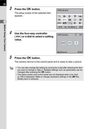 Page 3836
Before Using Your Camera1
3Press the 4 button.
The setup screen of the selected item 
appears.
4Use the four-way controller 
(45) or e-dial to select a setting 
value.
5Press the 4 button.
The camera returns to the control panel and is ready to take a picture.
• You can also change the setting by turning the e-dial after selecting the item 
you want to change in Step 2. Detailed settings such as parameters can be 
changed after pressing the 4 button.
• The status screen and control panel are not...