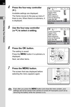 Page 4038
Before Using Your Camera1
4Press the four-way controller 
(5).
Available settings are displayed.
The frame moves to the pop-up menu if 
there is one. When there is a submenu, it 
is displayed.
5Use the four-way controller 
(23) to select a setting.
6Press the 4 button.
The setting is saved.
Press the 3 button if a submenu is 
displayed.
Next, set other items.
7Press the 3 button.
The screen that was displayed before 
selecting the menu appears again.
Even after you press the 3 button and close the...